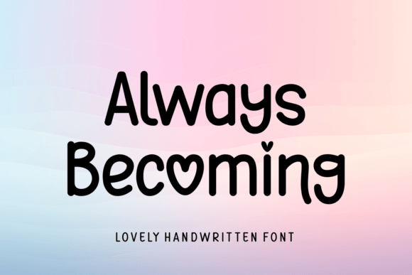 Always Becoming: A Handwritten Font Filled with Heart